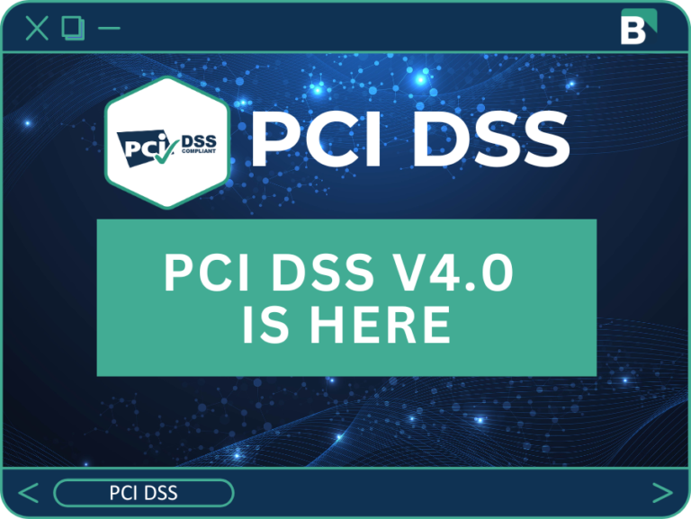 PCI DSS v4.0 Is Here: What Changed and What It Means for Your Cardholder Data Environment