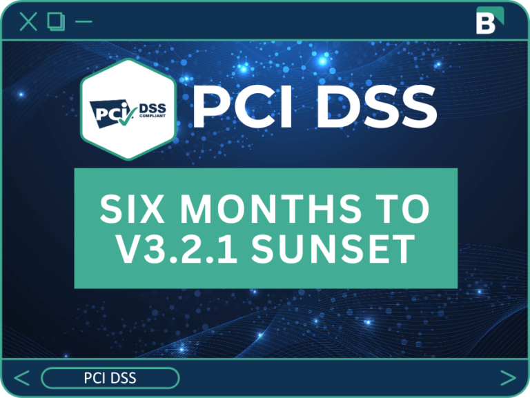 The PCI DSS v3.2.1 Retirement Date Is Six Months Away. Here Is Your Transition Checklist.